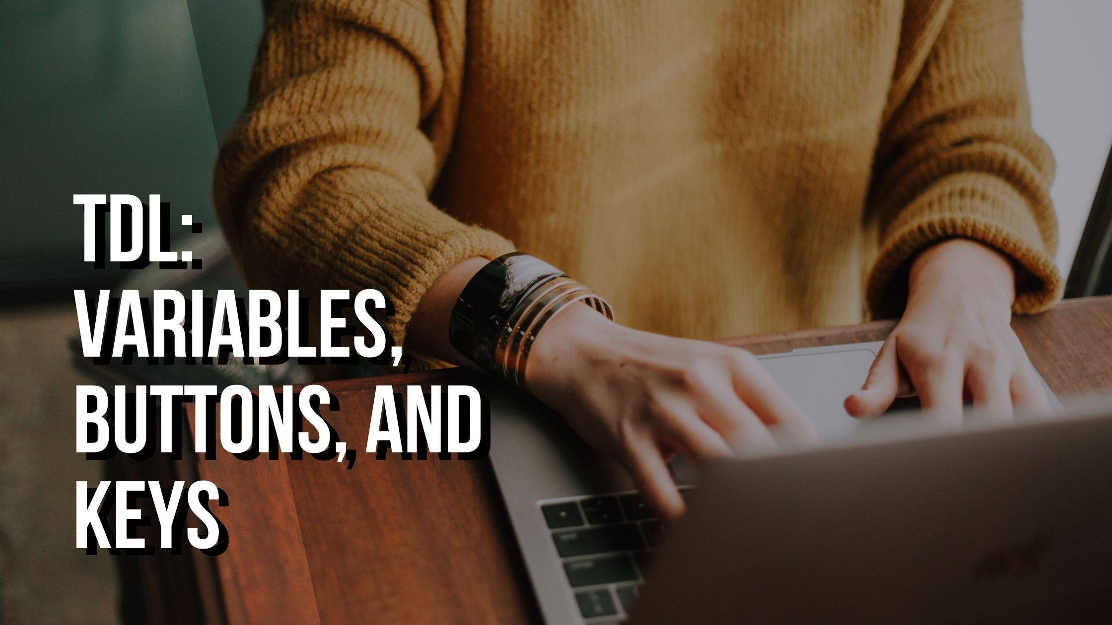 TDL: Variables, Buttons, and Keys