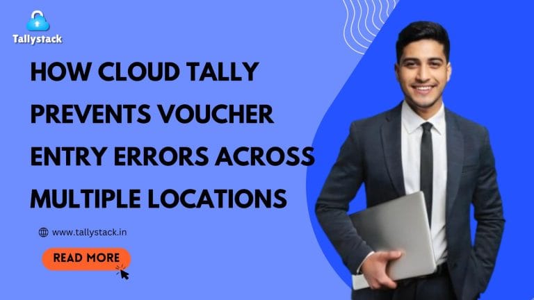 How Cloud Tally Prevents Voucher Entry Errors Across Multiple Locations
