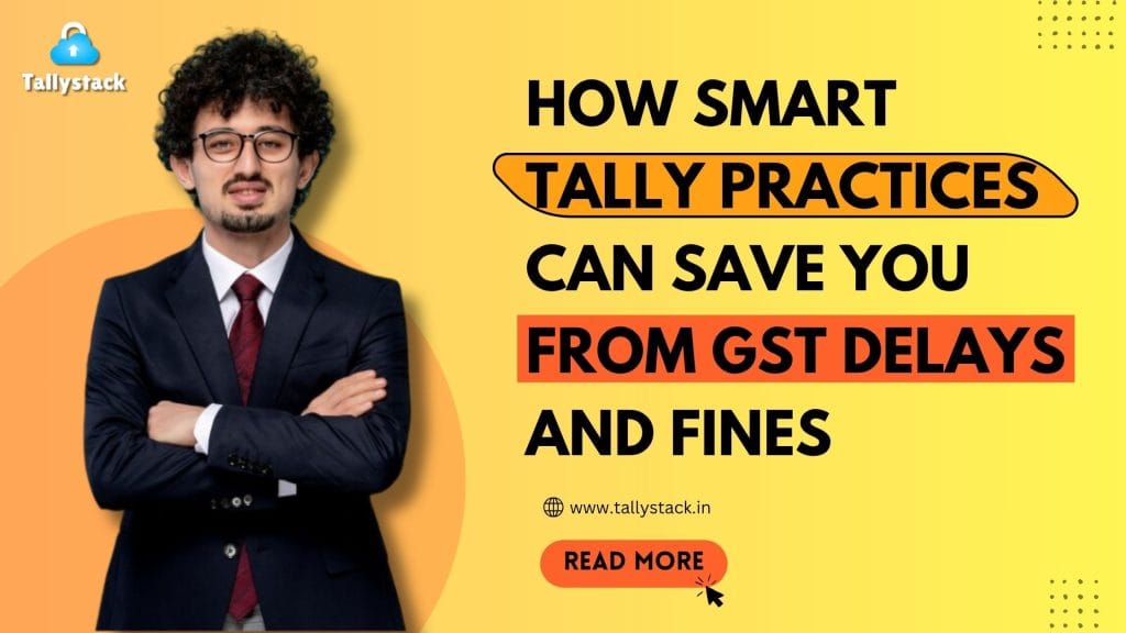 How Cloud Tally Can Save You From GST Delays and Penalties