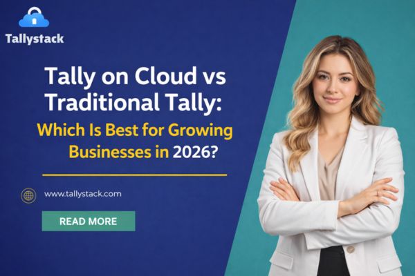 Tally on Cloud vs Traditional Tally: Which Is Best for Growing Businesses in 2026?