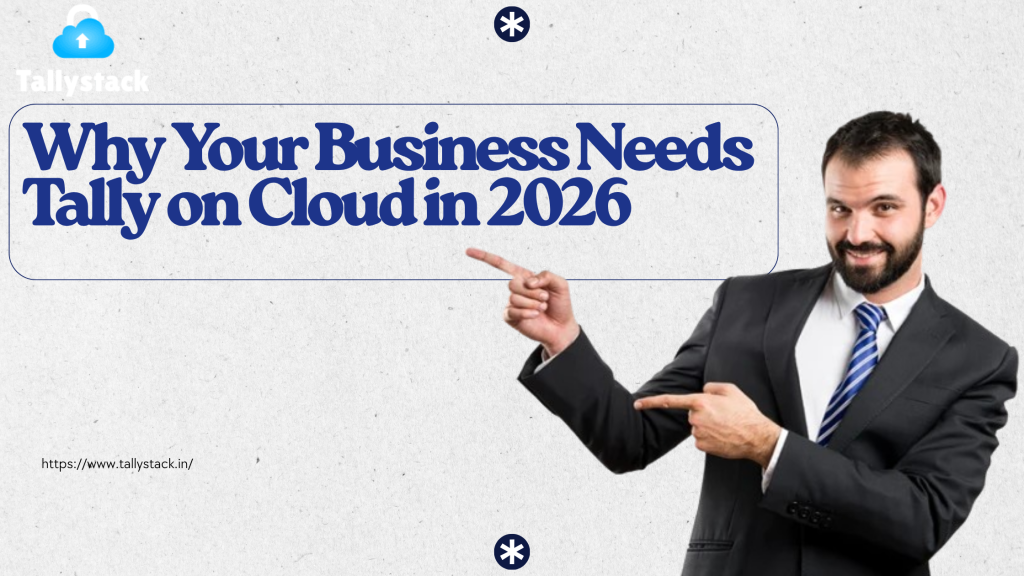 Why Your Business Needs Tally on Cloud in 2026: Access Your Data Anywhere, Anytime, Securely