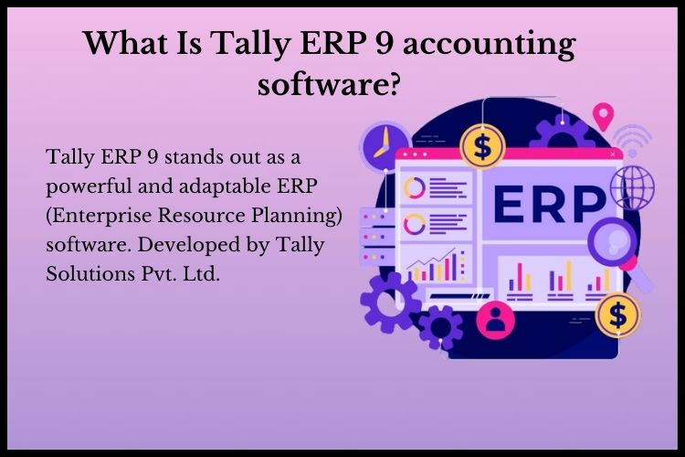 Tally ERP 9 stands out as a powerful and adaptable ERP (Enterprise Resource Planning) software.