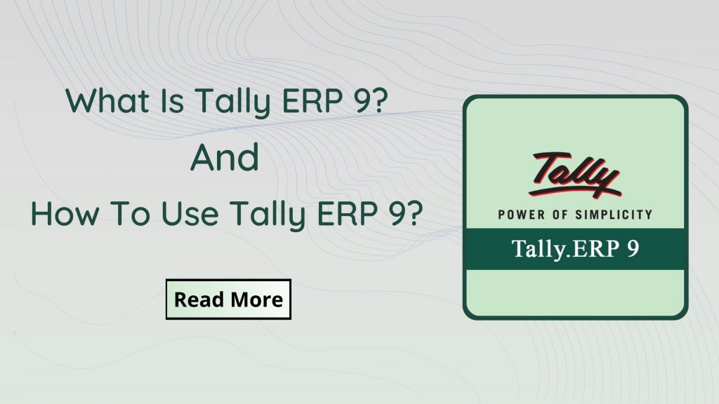 What Is Tally ERP 9 and How To Use Tally ERP 9?