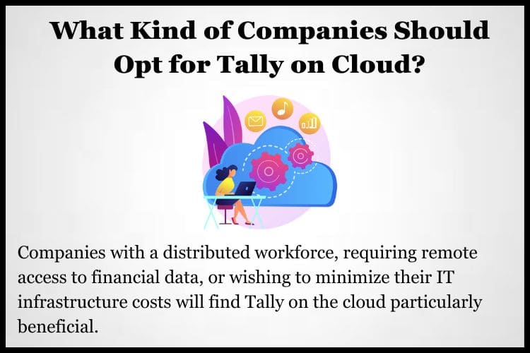 Tally on the cloud is suitable for many businesses, from small startups to large enterprises.
