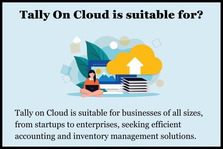 Tally on Cloud is suitable for businesses of all sizes.