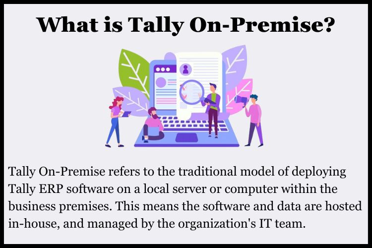 Tally On-Premise refers to the traditional model of deploying Tally ERP software.