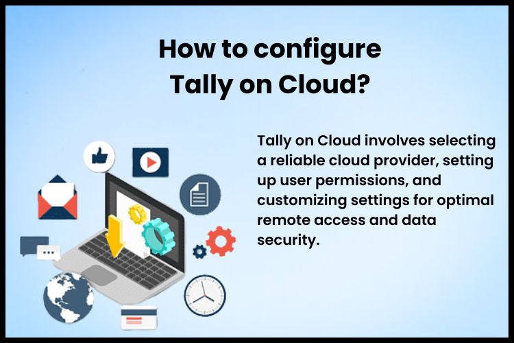 Tally on Cloud involves selecting a reliable cloud provider, setting up user permissions, and customizing settings for optimal remote access and data security