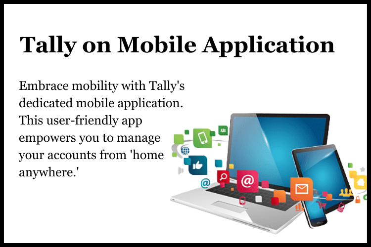 Embrace mobility with Tally's dedicated mobile application. This user-friendly app empowers you to manage your accounts from 'home anywhere.'
