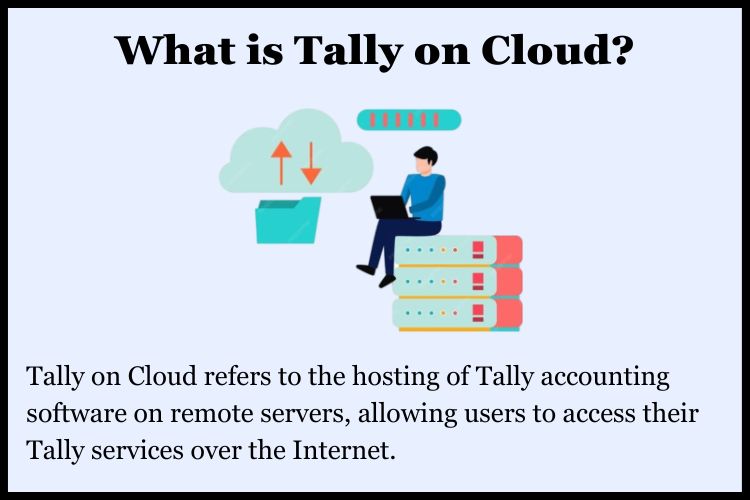 Tally on Cloud refers to the hosting of Tally accounting software on remote servers.