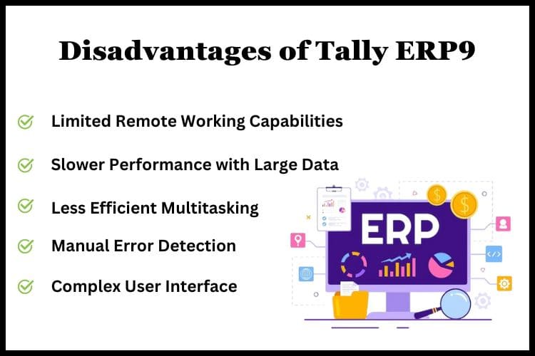 Tally ERP9 can experience slower performance, affecting overall productivity and user experience.